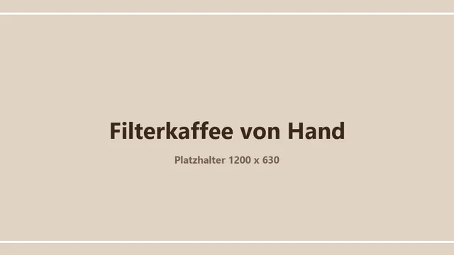 Platzhaltergrafik zum Thema Filterkaffee von Hand – ein eigenes Bild folgt
