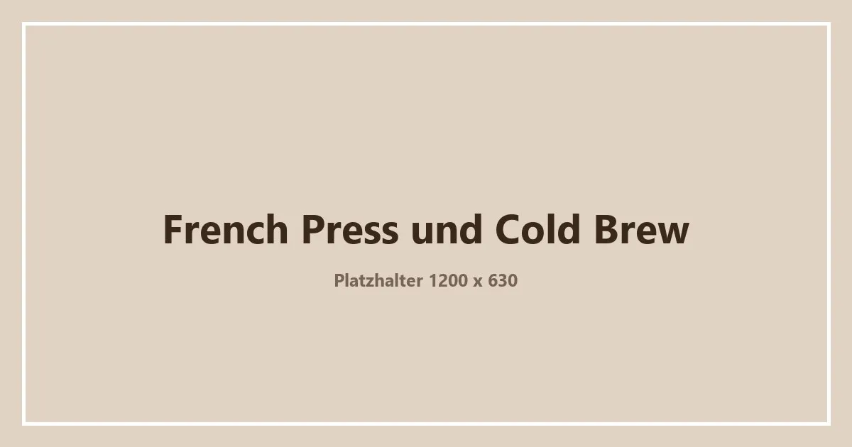 Platzhaltergrafik zum Thema French Press und Cold Brew – ein eigenes Bild folgt