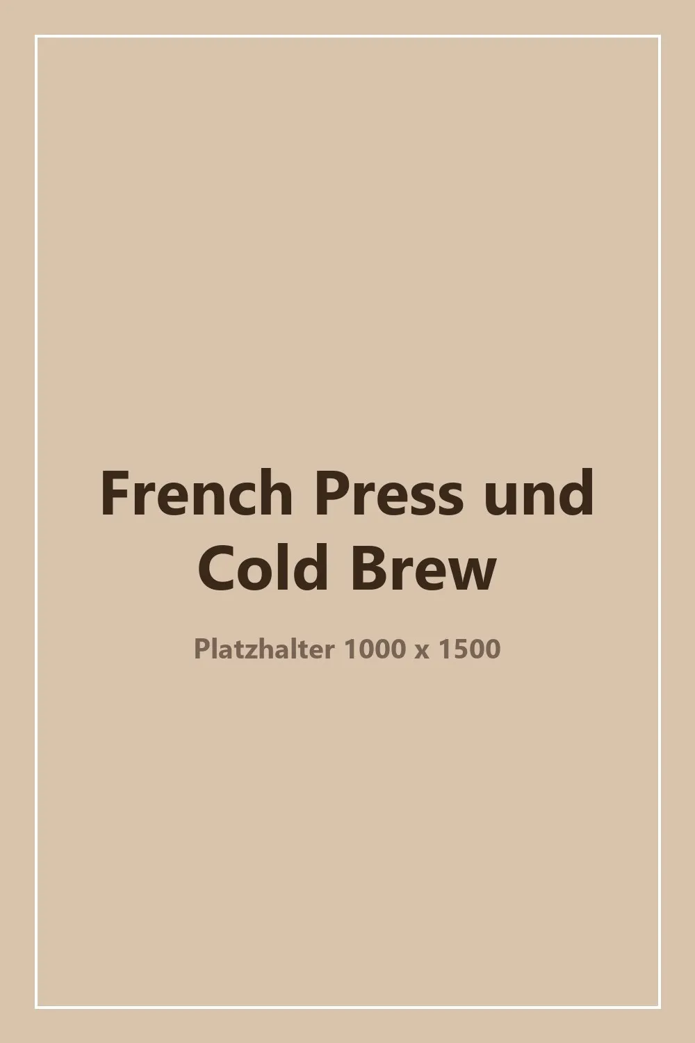 Platzhaltergrafik für Pinterest zum Thema French Press und Cold Brew im Vergleich
